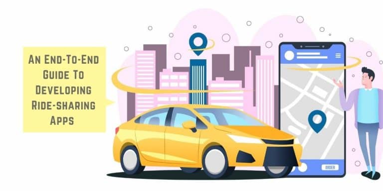 An End-To-End Guide To Developing Ride-sharing Apps