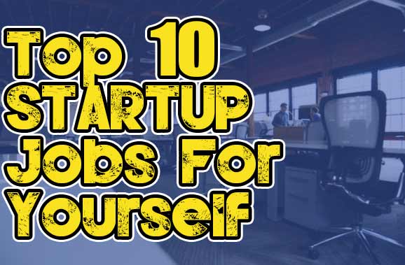 Top 10 Easy Startup Jobs For Yourself